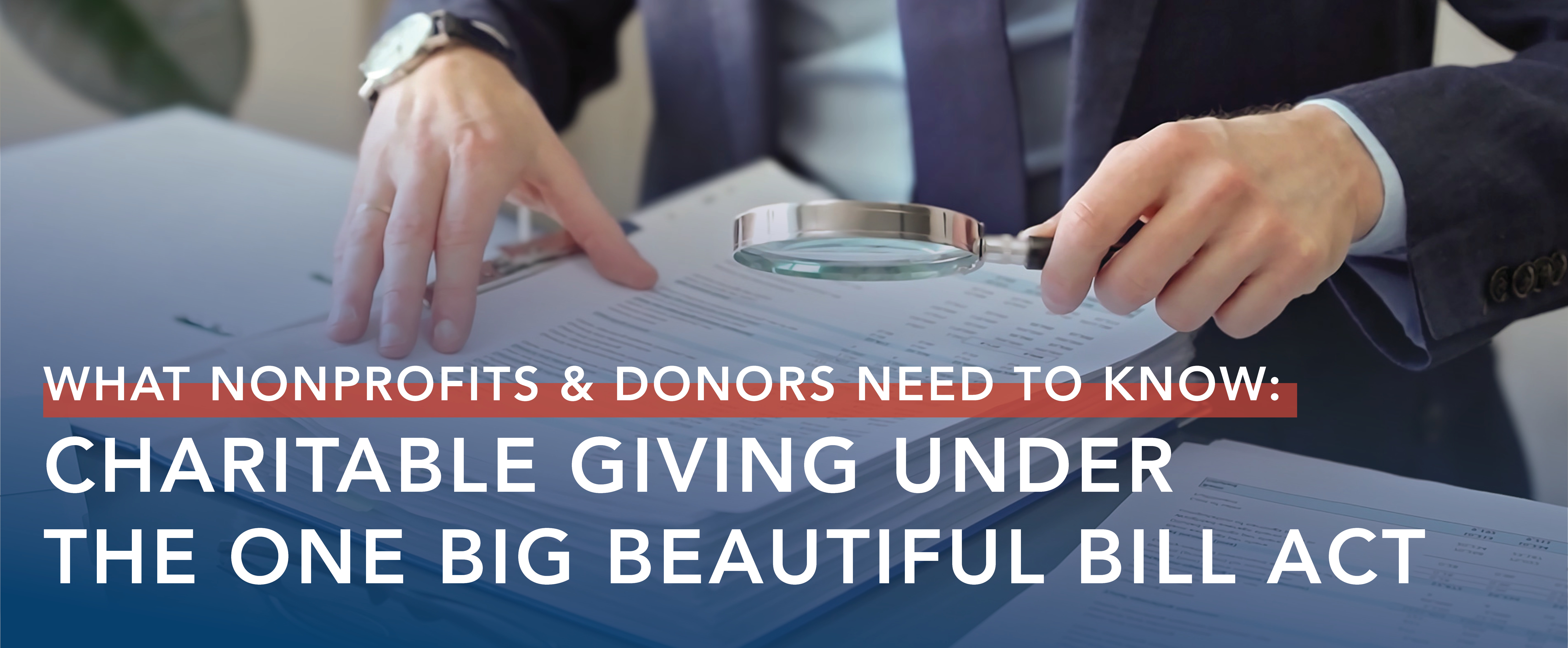 Charitable Giving Under The One Big Beautiful Bill Act: What Nonprofits & Donors Need to Know  
